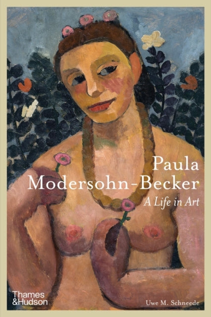 Paula Modersohn Becker A Life In Art