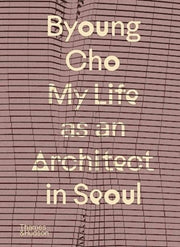 Byoung Cho My Life As An Architect In By <![cdata[]]>