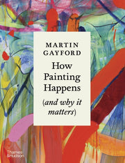 How Painting Happens & Why It Matters
