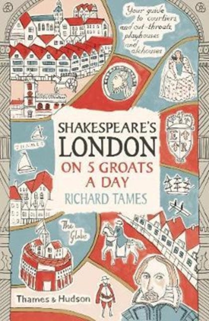 Shakespeares London On 5 Groats A Day By Tames, Richard