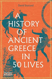 History Of Ancient Greece In 50 Lives By Stuttard, David