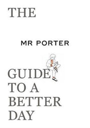 Mr Porter Guide To A Better Day