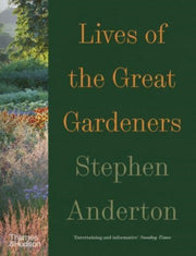 Lives Of The Great Gardeners By Anderton, Stephen