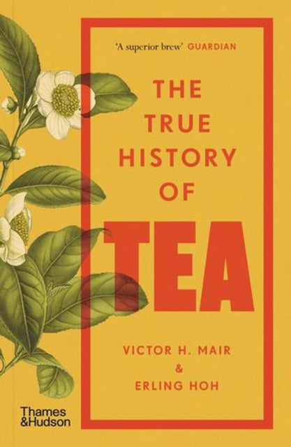 True History Of Tea By Mair, Victor H