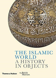 Islamic World A History In Objects