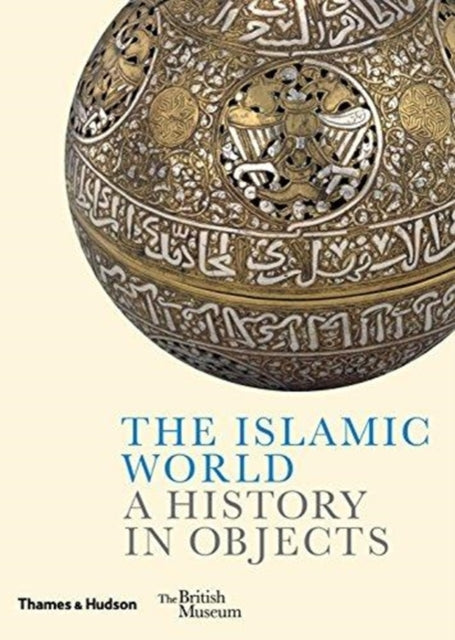 Islamic World A History In Objects