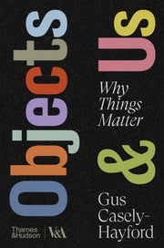Objects And Us By Gus Casely-hayford
