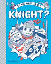 So You Want To Be A Knight