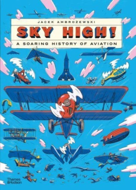 Sky High: A Soaring History Of Aviation By Ambrozewski, Jacek