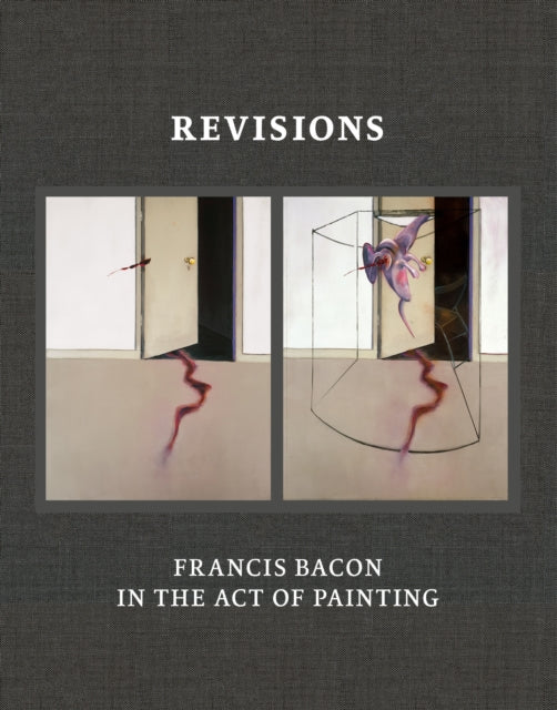 Revisions Francis Bacon And The Act Of By Harrison, Martin