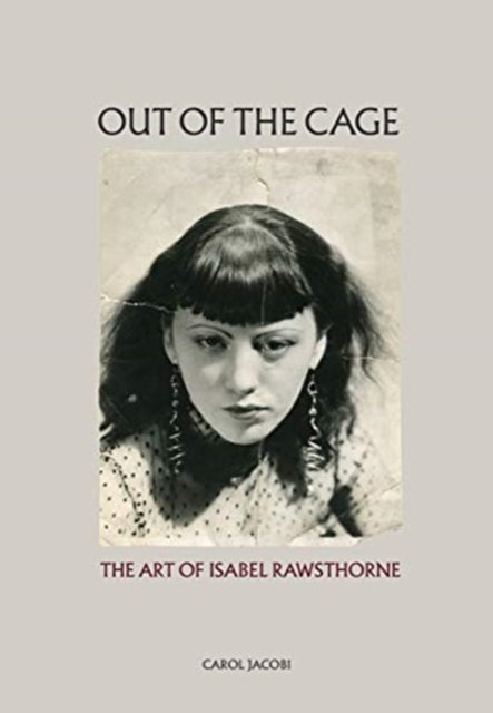 Out Of The Cage/art Of Isabel Rawsthorne By Jacobi, Carol