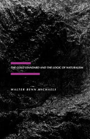 The Gold Standard And The Logic Of Natur By Michaels, Walter Ben