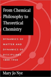 From Chemical Philosophy To Theoretical By Nye, Mary Jo