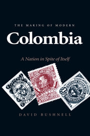 The Making Of Modern Colombia A Nation By Bushnell