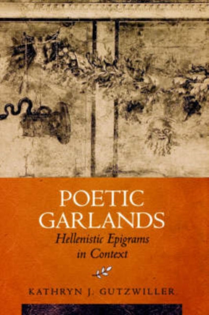 Poetic Garlands Hellenistic Epigrams In By Kathryn J. Gutzwiller