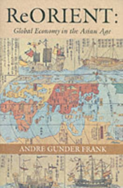 Reorient Global Economy In The Asian Ag By Frank, Andre Gunder