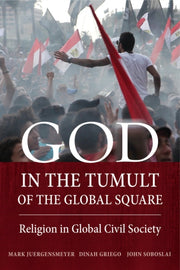 God In The Tumult Of The Global Square By Juergensmeyer, Mark