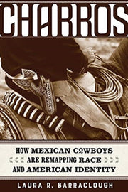 Charros How Mexican Cowboys Are Remappi By Barraclough, Laura
