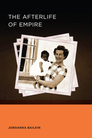 Afterlife Of Empire By Jordanna Bailkin