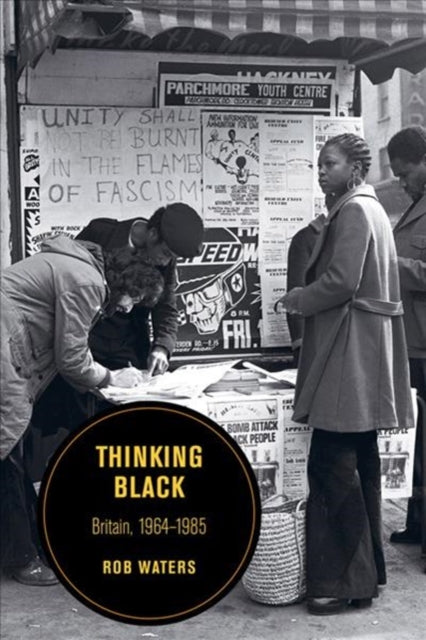 Thinking Black: Britain, 1964-1985 By Waters, Rob