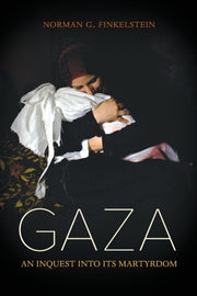 Gaza: An Inquest Into Its Martyrdom By Finkelstein, Norman