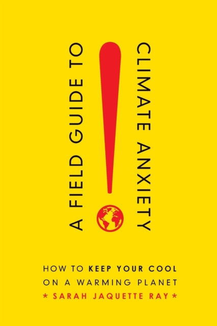 Field Guide To Climate Anxiety A