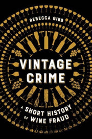 Vintage Crime A Short History/wine Fraud By Gibb, Rebecca