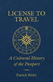 License To Travel A Cultural History Of By Bixby, Patrick