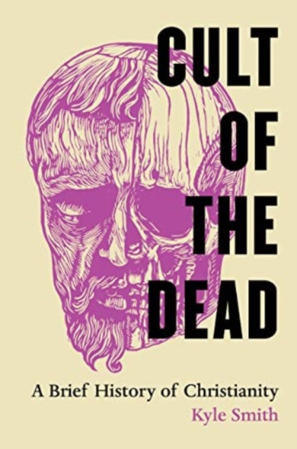 Cult Of The Dead A Brief History Of Chr By Smith, Kyle
