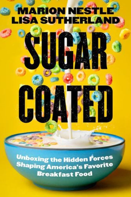 Sugar Coated :unboxing The Hidden Forces By Nestle, Marion