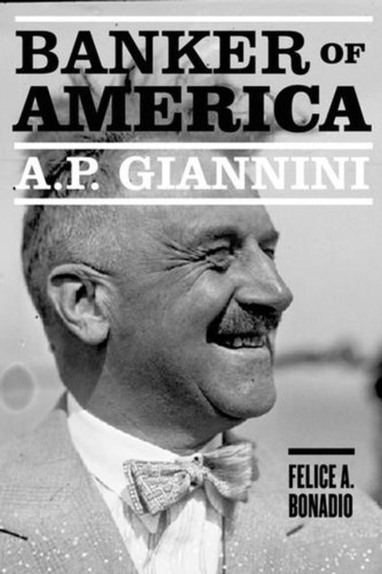 A. P. Giannini Banker Of America By Bonadio, Felice A
