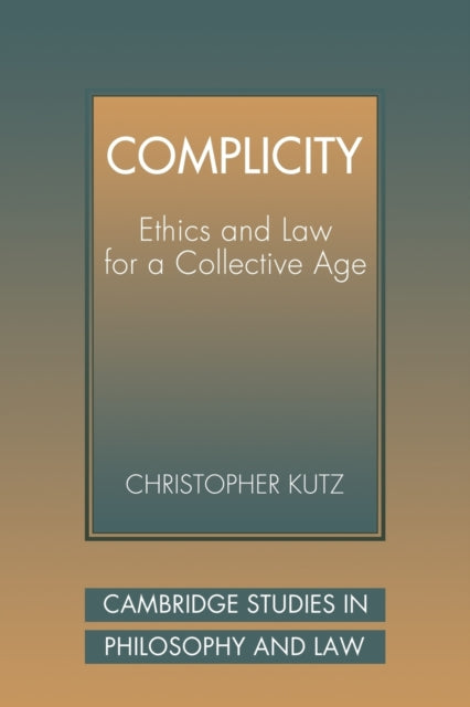 Complicity: Ethics And Law For A Collect By Kutz, Christopher