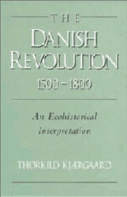 The Danish Revolution, 1500 1800: An Eco