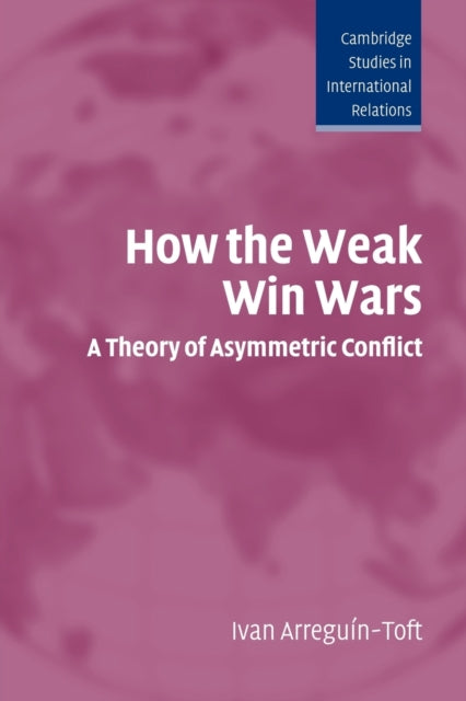How The Weak Win Wars By Arregu N-toft, Ivan