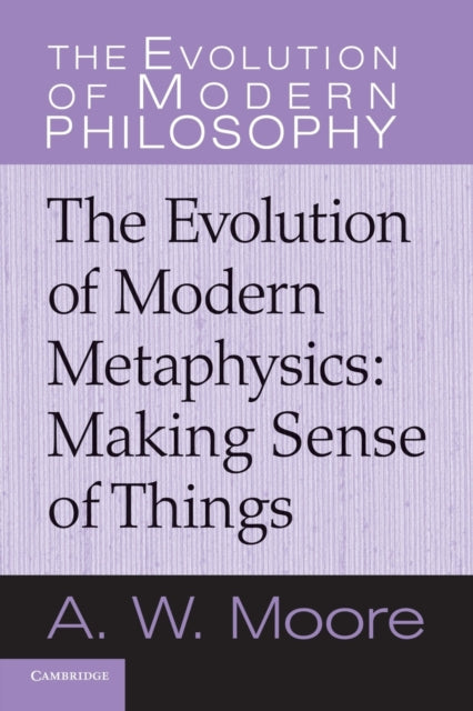 Making Sense Of Things: The Evolution Of By Moore, A. W.
