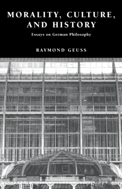 Morality, Culture, And History: Essays O By Geuss, Raymond