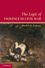 Logic Of Violence In Civil War By Kalyvas, Stathis
