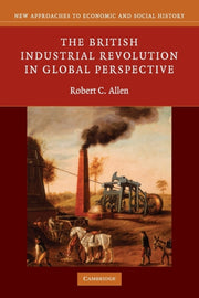 British Industrial Revolution In Global By Allen, Robert C.