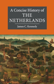 Concise History Of The Netherlands By Kennedy  James C.