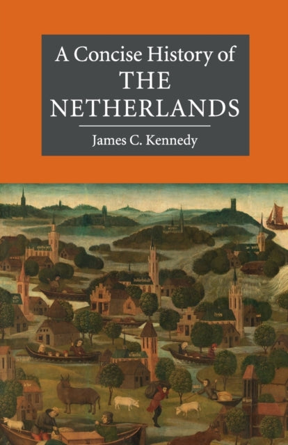 Concise History Of The Netherlands By Kennedy  James C.
