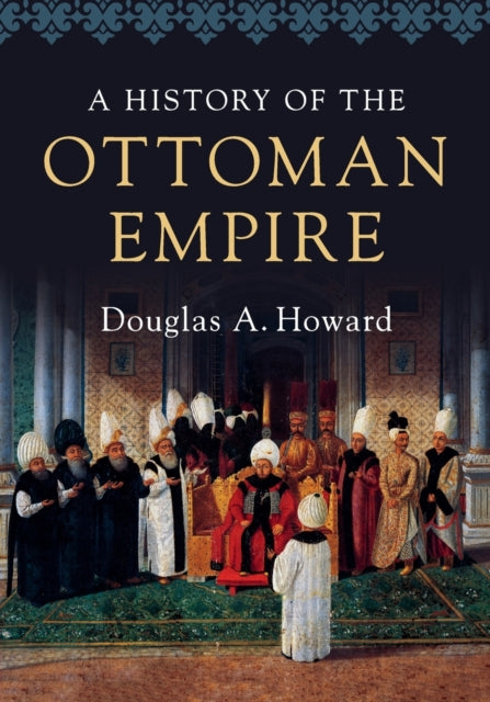 History Of The Ottoman Empire By Howard  Douglas A.
