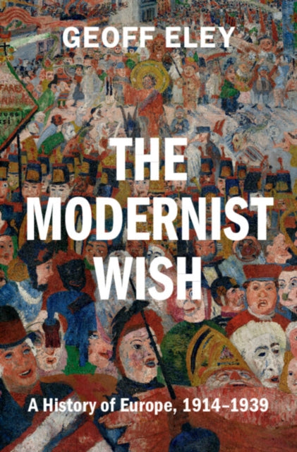 The Modernist Wish By Eley  Geoff
