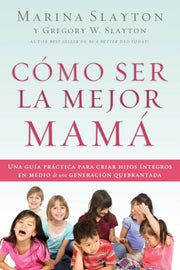 C Mo Ser La Mejor Mam : Una Gu A Pr Ctic