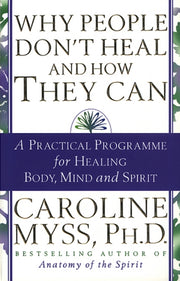 Why People Dont Heal & How They Can By Myss, Caroline