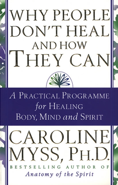 Why People Dont Heal & How They Can By Myss, Caroline