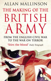 Making Of The British Army By Mallinson, Allan