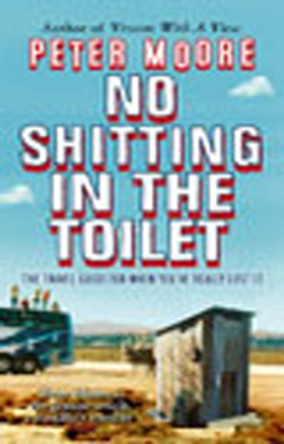 No Shitting In The Toilet By Moore, Peter