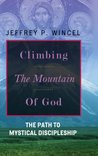 Climbing The Mountain Of God, The Path T By Wincel, Jeffrey