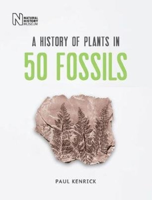 History Of Plants In 50 Fossils By Kenrick, Paul