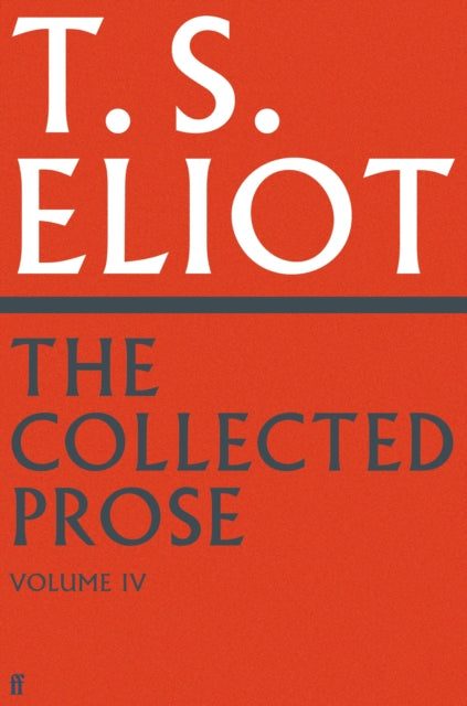 Collected Prose Of T S Eliot Volume 4 By Eliot, T S